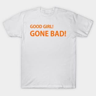 Good girl gone bad T-Shirt
